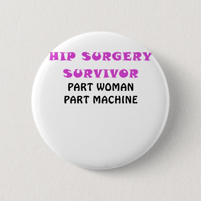 Hip Surgery Survivor Part Woman Part Machine 6 Cm Round Badge (Front)