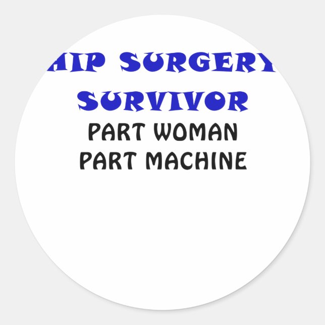 Hip Surgery Survivor Part Woman Part Machine Classic Round Sticker (Front)