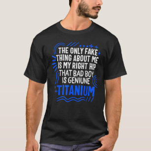 Hip Surgery That Bad Boy Is Genuine Titanium Bioni T-Shirt