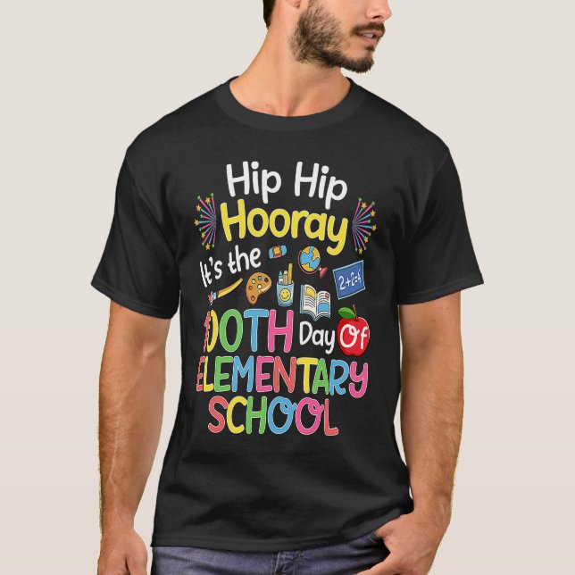 Hiphip Hooray 100th Day Of Elementary School Teach T-Shirt (Front)