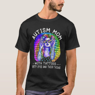 Hippie Autism Mom With Tattoos Pretty Eyes And Thi T-Shirt