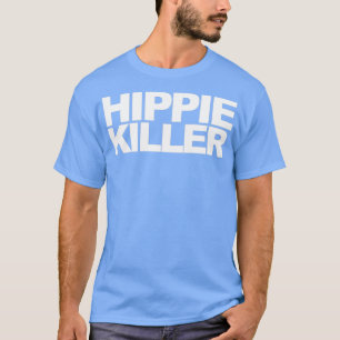Hippie Killer Funny Quote T-Shirt