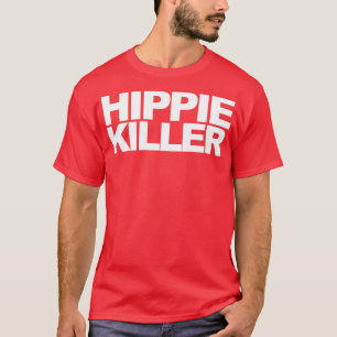 Hippie Killer Funny Quote  T-Shirt
