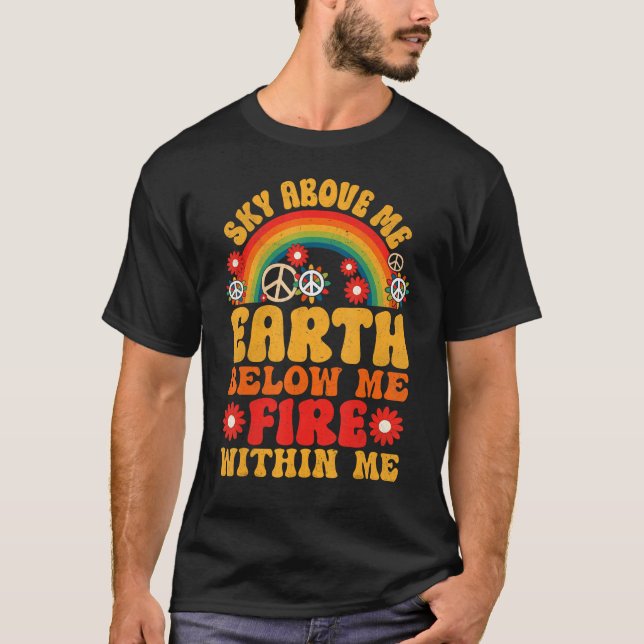 Hippie Quote Groovy Peace Sky Earth Below Me Fire  T-Shirt (Front)
