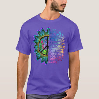 Hippie Sunflower Just Because You May Be Feeling B T-Shirt