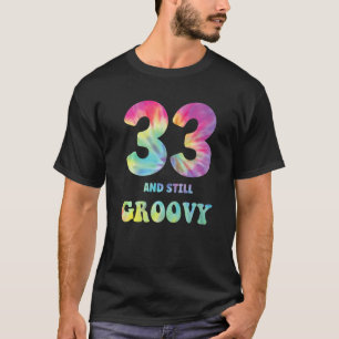 Hippie Tie Dye 333 And Still Groovy 33rd Birthday T-Shirt