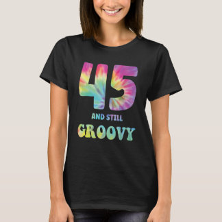 Hippie Tie Dye 45 And Still Groovy 45th Birthday 6 T-Shirt