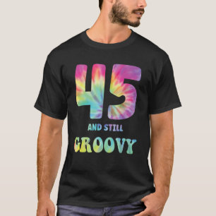 Hippie Tie Dye 45 And Still Groovy 45th Birthday 6 T-Shirt