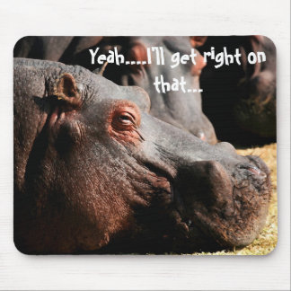 Hippo attitude "I'll get right on that" mouse pad
