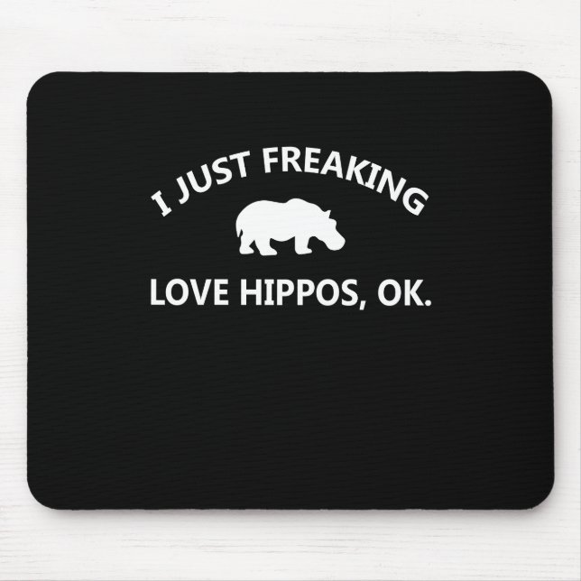 Hippo Lover Gift| I Just Freaking Love Hippo Ok Mouse Mat (Front)