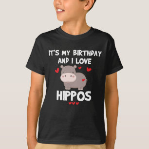 Hippo Lover It's My Birthday and I Love Hippos T-Shirt