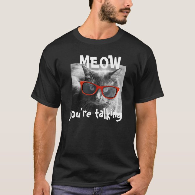 Hipster Cat, MEOW you're talking! T-Shirt (Front)