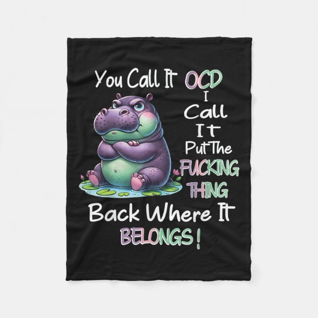 Hipyou Call It Ocd I Call It Put The Foring Thing  Fleece Blanket (Front)