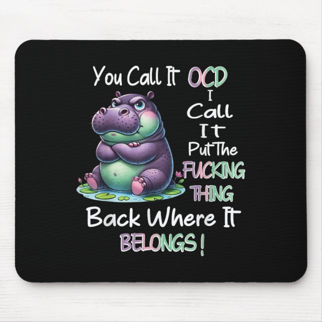 Hipyou Call It Ocd I Call It Put The Foring Thing  Mouse Mat (Front)