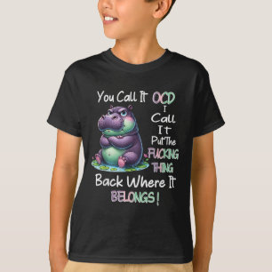 Hipyou Call It Ocd I Call It Put The Foring Thing T-Shirt