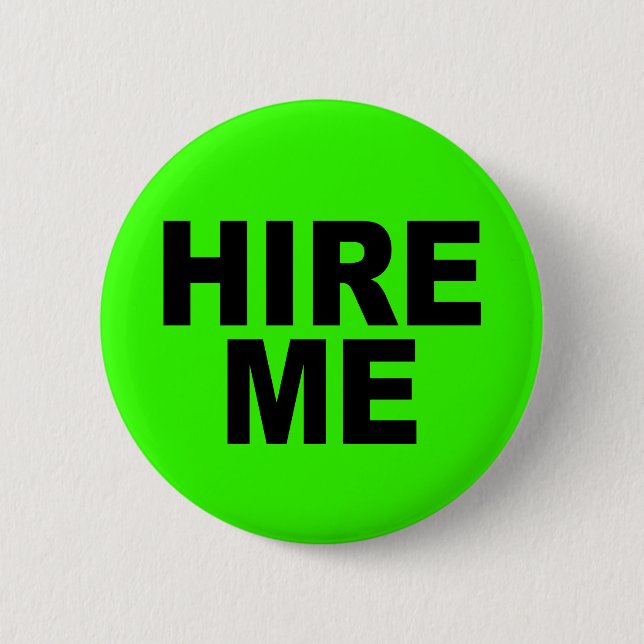 Hire Me! Bright Neon Unemployed 6 Cm Round Badge (Front)