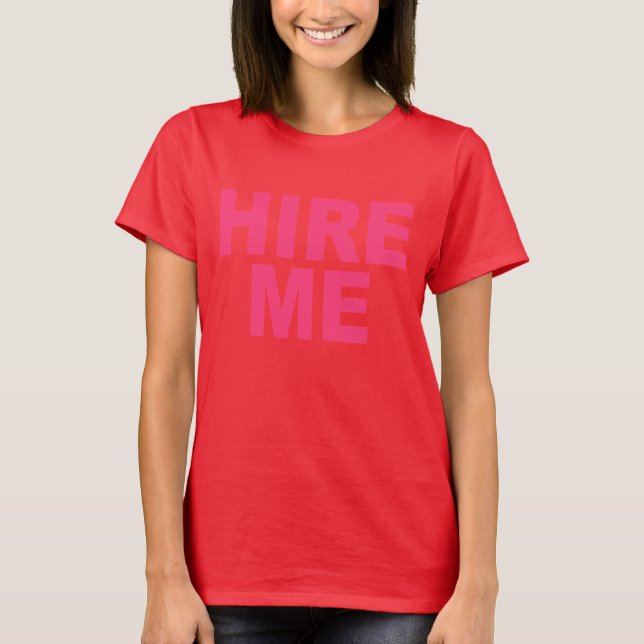 Hire Me! Bright Neon Unemployed T-Shirt (Front)