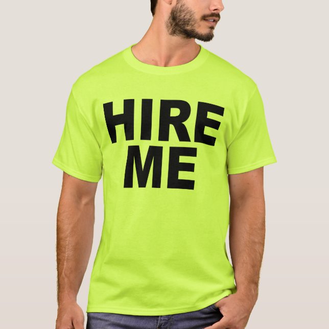 Hire Me! Bright T-Shirt (Front)