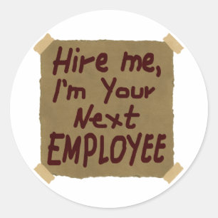 Hire Me, I'm Your Next Employee Classic Round Sticker