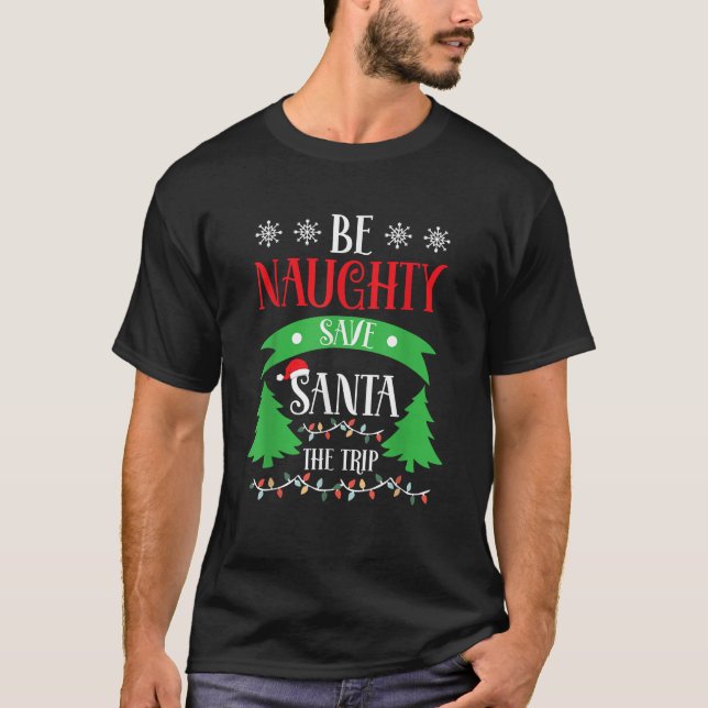 His and Her Christmas Gifts Be Naughty Save Santa  T-Shirt (Front)
