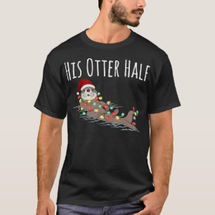 His And Her Otter Half Funny Matching Couple Chris T-Shirt