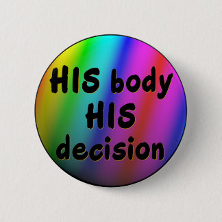 HIS body HIS decision rainbow pin/button 6 Cm Round Badge