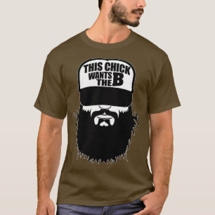 his Chick Wants he B Funny his Chick Wants he Bear T-Shirt