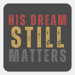 His Dream Still Matters Human Rights Square Sticker