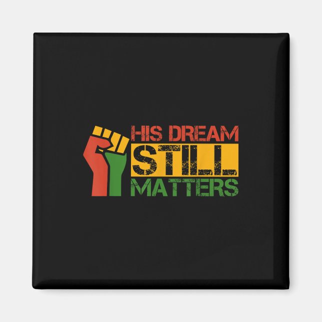 His Dream Still S Martin Luther King Jr. Day  Magnet (Front)