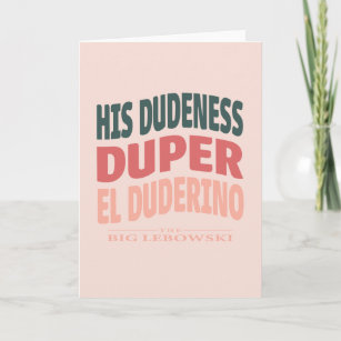 His Dudeness, Duper, El Duderino Card