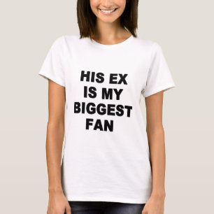 HIS EX IS MY BIGGEST FAN T-Shirt