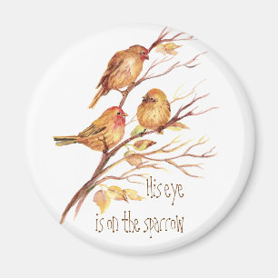 His eye is on the Sparrow, Inspiration, Bird Magnet