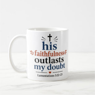 His Faithfulness Outlasts My Doubt Encouragement Coffee Mug