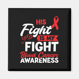 His fight Blood Cancer Awareness Blood Cancer  Magnet