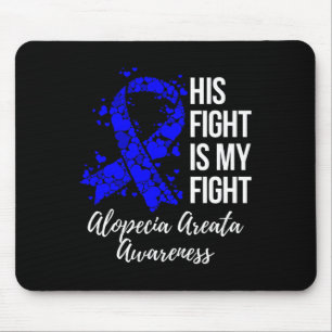 His Fight Is My Fight Alopecia Areata Awareness Mouse Mat