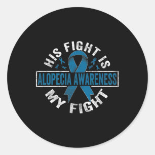 His fight is my fight Alopecia Awareness 1 Classic Round Sticker