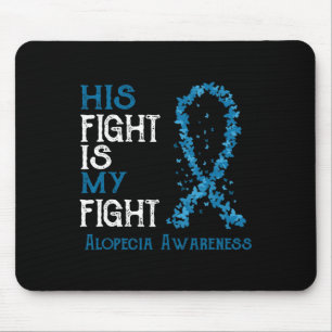 His Fight Is My Fight Alopecia Awareness Mouse Mat