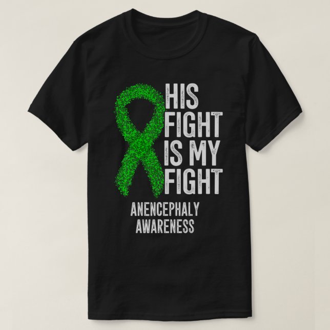 His Fight Is My Fight Anencephaly Awareness  T-Shirt (Design Front)