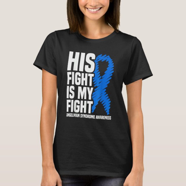 His Fight Is My Fight Angelman Syndrome Awareness T-Shirt (Front)