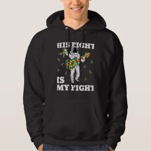 His Fight Is My Fight Astronaut Autism Awareness Hoodie