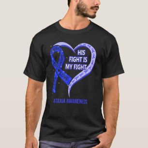 His Fight Is My Fight Ataxia Awareness Blue Ribbon T-Shirt
