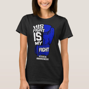 His Fight Is My Fight Ataxia Movement Disorder War T-Shirt