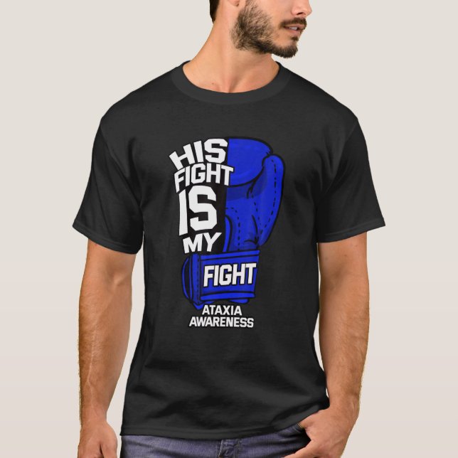 His Fight Is My Fight Ataxia Movement Disorder War T-Shirt (Front)