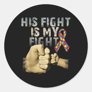 His Fight Is My Fight Autism Awareness And Classic Round Sticker