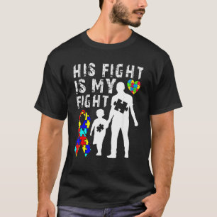 His Fight Is My Fight Autism Awareness And Support T-Shirt