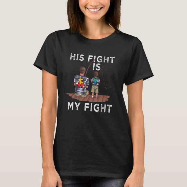 His Fight Is My Fight Autism Awareness and Support T-Shirt (Front)