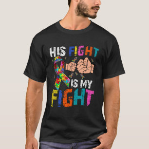 His Fight Is My Fight Autism Awareness and Support T-Shirt