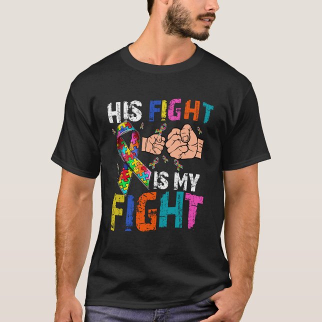 His Fight Is My Fight Autism Awareness and Support T-Shirt (Front)