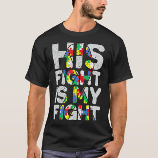His Fight Is My Fight Autism Awareness And Support T-Shirt
