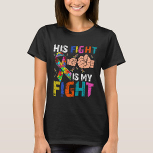 His Fight Is My Fight Autism Awareness and Support T-Shirt